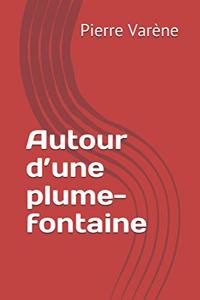 Autour d'une plume-fontaine