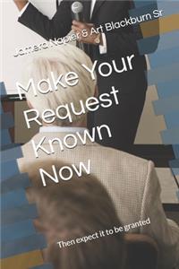 Make Your Request Known Now