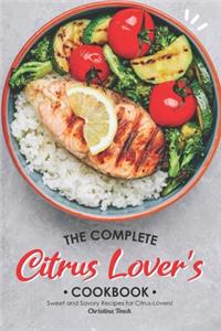 Complete Citrus Lover's Cookbook: Sweet and Savory Recipes for Citrus-Lovers!
