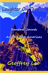 Laughter On The Bus: Random Jaunts Around The Americas