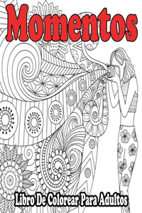 Momentos: Libro De Colorear Para Adultos