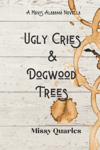 Ugly Cries and Dogwood Trees