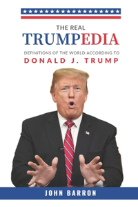 Real Trumpedia: Definitions of the World According to Donald J. Trump