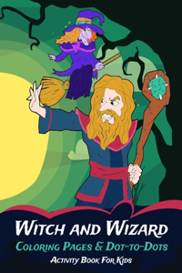 Witch and Wizard Coloring Pages & Dot-to-Dots Activity Book For Kids