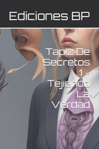 Tapiz De Secretos 1 - Tejiendo La Verdad