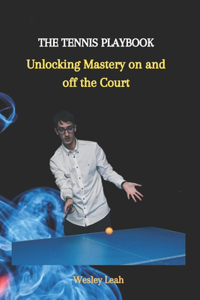 Tennis Playbook: Unlocking Mastery on and off the Court