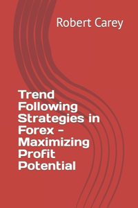 Trend Following Strategies in Forex - Maximizing Profit Potential