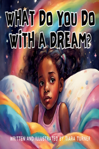 What Do You Do With A Dream?