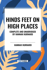 Hinds Feet on High Places Complete and Unabridged by Hannah Hurnard