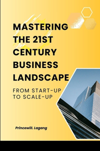 Mastering the 21st Century Business Landscape