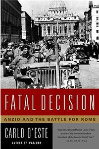 Fatal Decision: Anzio and the Battle for Rome