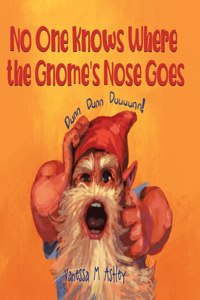 No One Knows Where the Gnome's Nose Goes
