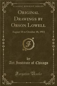 Original Drawings by Orson Lowell: August 18 to October 18, 1911 (Classic Reprint)
