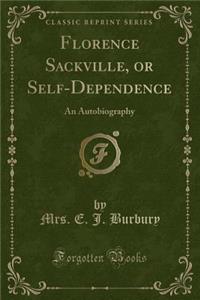 Florence Sackville, or Self-Dependence: An Autobiography (Classic Reprint)