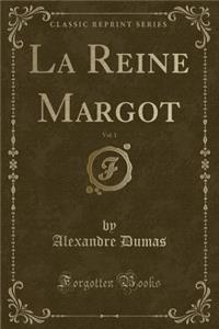 La Reine Margot, Vol. 1 (Classic Reprint)