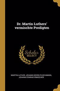 Dr. Martin Luthers' vermischte Predigten
