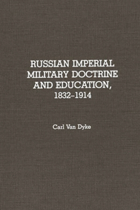 Russian Imperial Military Doctrine and Education, 1832-1914