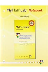 Mylab Math for Squires/Wyrick Developmental Math: Basic, Intro & Intermediate Alg -Access Card- Plus Mylab Math Notebook