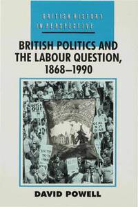 British Politics and the Labour Question 1868-1990