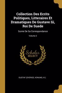 Collection Des Ecrits Politiques, Litteraires Et Dramatiques De Gustave Iii, Roi De Suede