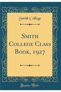Smith College Class Book, 1927 (Classic Reprint)