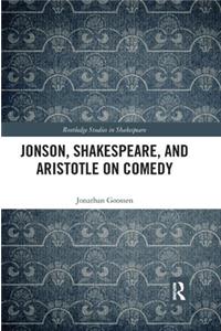 Jonson, Shakespeare, and Aristotle on Comedy