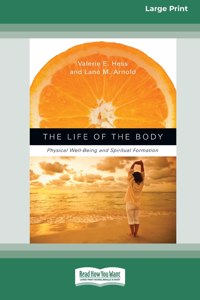 Life of the Body: Physical Well-Being and Spiritual Formation (16pt Large Print Edition)