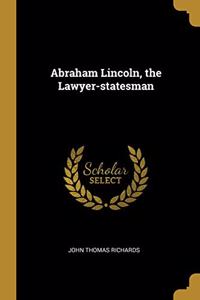 Abraham Lincoln, the Lawyer-statesman