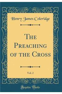 The Preaching of the Cross, Vol. 2 (Classic Reprint)