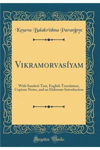 Vikramorvasï¿½yam: With Sanskrit Text, English Translation, Copious Notes, and an Elaborate Introduction (Classic Reprint)