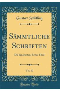 SÃ¤mmtliche Schriften, Vol. 10: Die Ignoranten, Erster Theil (Classic Reprint)