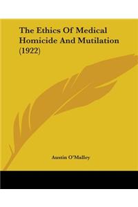 Ethics Of Medical Homicide And Mutilation (1922)