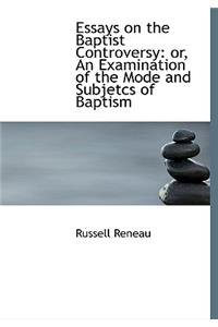 Essays on the Baptist Controversy