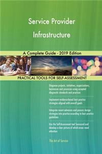 Service Provider Infrastructure A Complete Guide - 2019 Edition