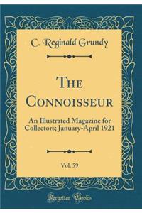 The Connoisseur, Vol. 59: An Illustrated Magazine for Collectors; January-April 1921 (Classic Reprint): An Illustrated Magazine for Collectors; January-April 1921 (Classic Reprint)