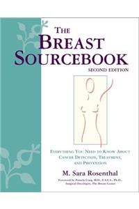 The Breast Sourcebook: Everything You Need to Know About Cancer Detection, Treatment and Prevention