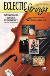 Eclectic Strings, Book 2 (Internationally Flavored String Ensembles with Piano Accompaniments Composed and Arranged by Kirsi Pääkkönen)