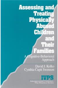 Assessing and Treating Physically Abused Children and Their Families