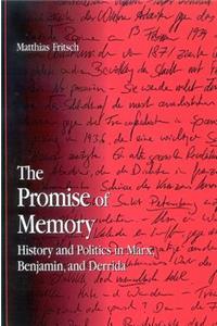 Promise of Memory: History and Politics in Marx, Benjamin, and Derrida