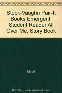 Steck-Vaughn Pair-It Books Emergent: Student Reader All Over Me, Story Book