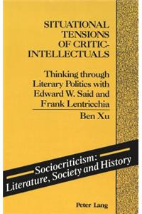 Situational Tensions of Critic-Intellectuals: Thinking Through Literary Politics with Edward W. Said and Frank Lentricchia