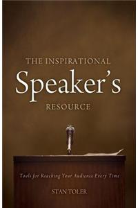 The Inspirational Speaker's Resource: Tools for Reaching Your Audience Every Time
