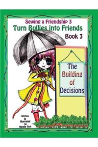 Sewing a Friendship 3. Turn Bullies Into Friends. the Building of Decisions