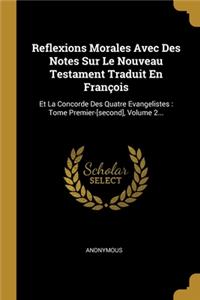 Reflexions Morales Avec Des Notes Sur Le Nouveau Testament Traduit En François