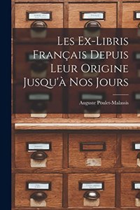 Les Ex-Libris Français Depuis Leur Origine Jusqu'à Nos Jours