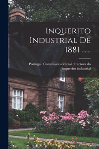 Inquerito Industrial De 1881 ......