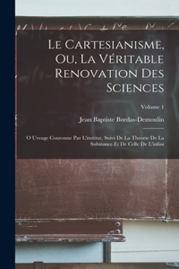 Cartesianisme, Ou, La Véritable Renovation Des Sciences