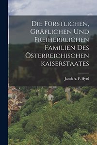 Die fürstlichen, gräflichen und freiherrlichen Familien des österreichischen Kaiserstaates