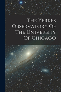 Yerkes Observatory Of The University Of Chicago