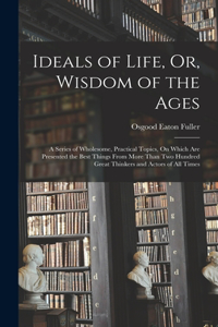 Ideals of Life, Or, Wisdom of the Ages